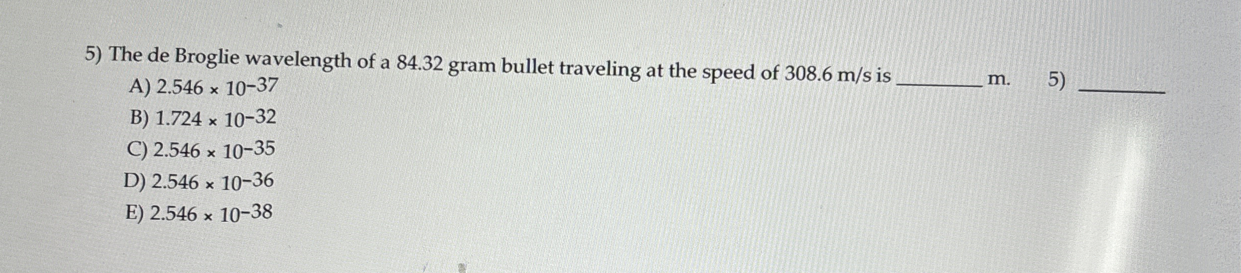 The de Broglie wavelength of a 8 4 . 3 2 gram