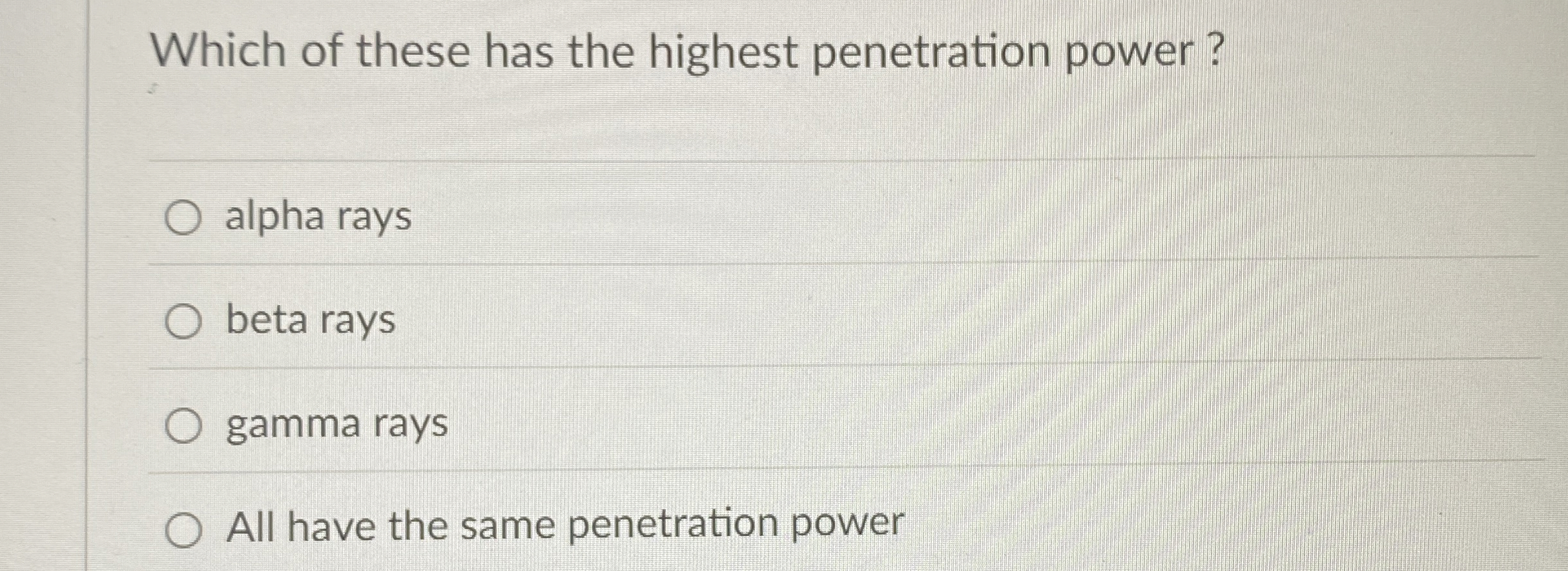 Which of these has the highest penetration power