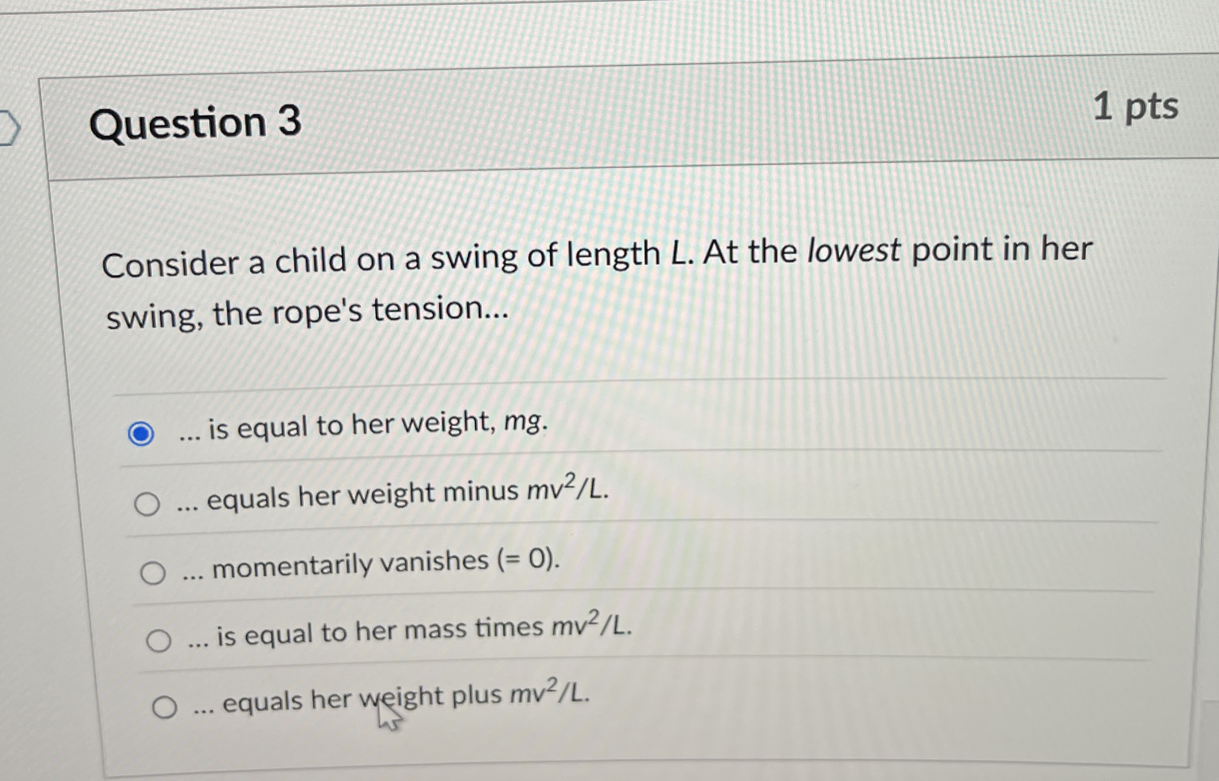 Question 3 1 pts Consider a child on a swing of
