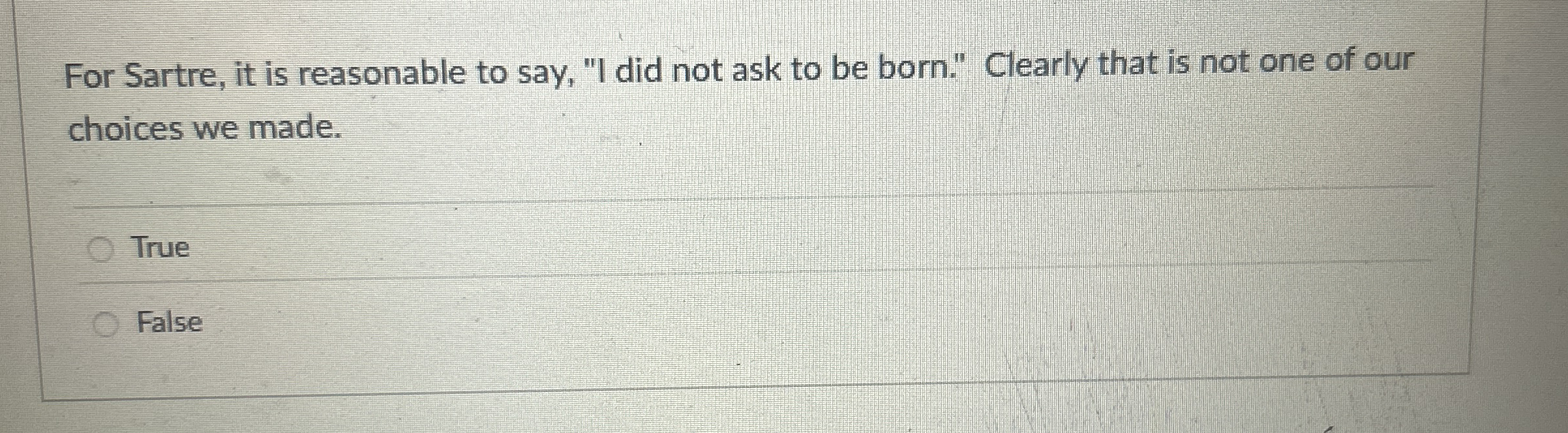 For Sartre, it is reasonable to say, "I did not