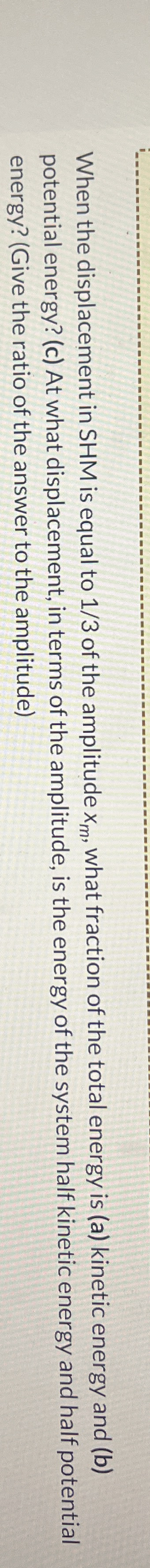 When the displacement in SHM is equal to 1 3 of