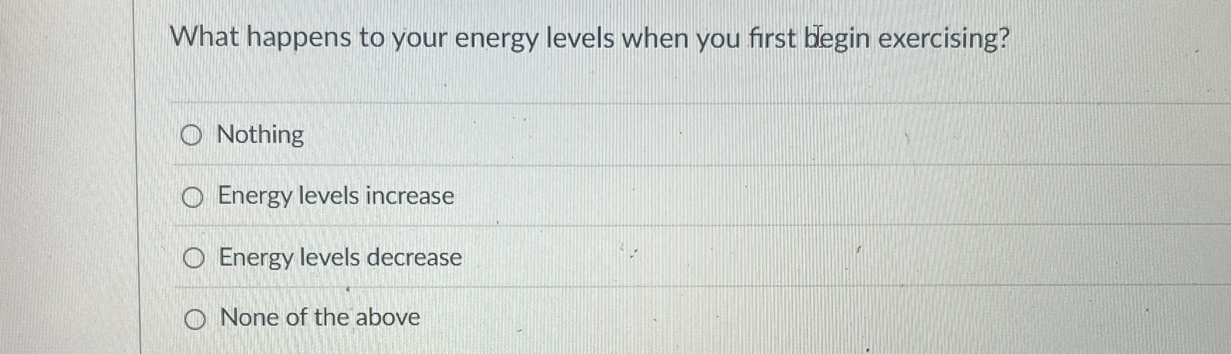 What happens to your energy levels when you first
