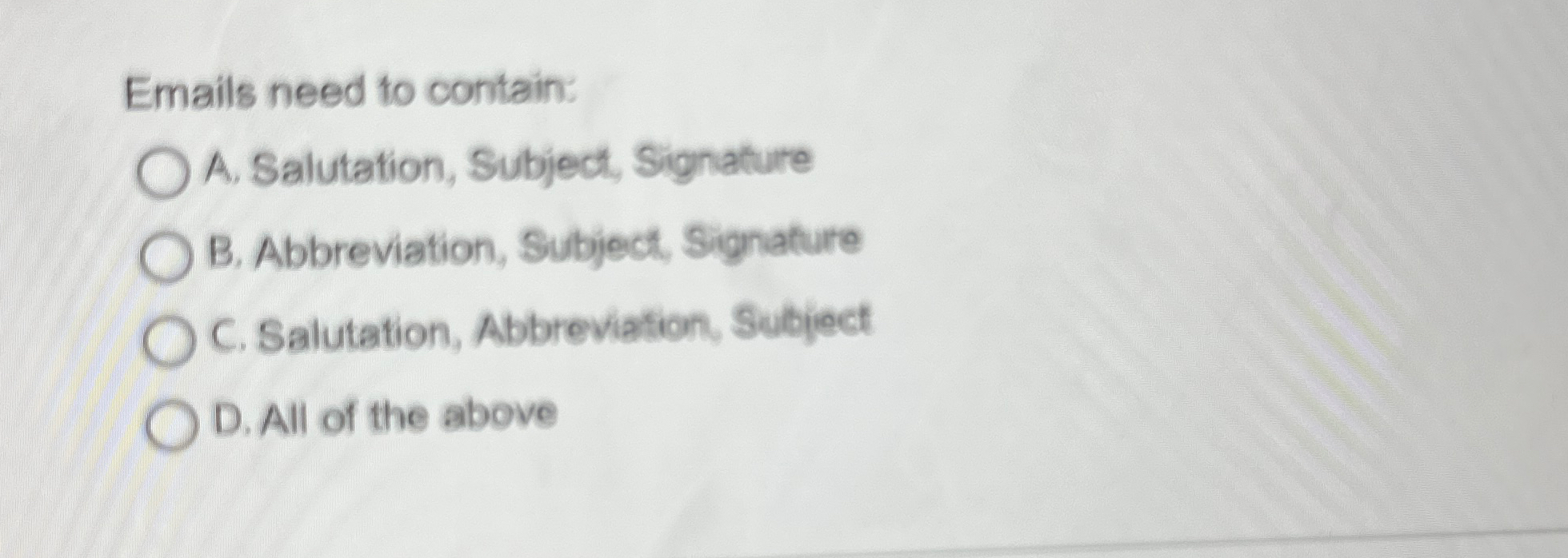 Emails need to contain: A . Salutation, Subject,