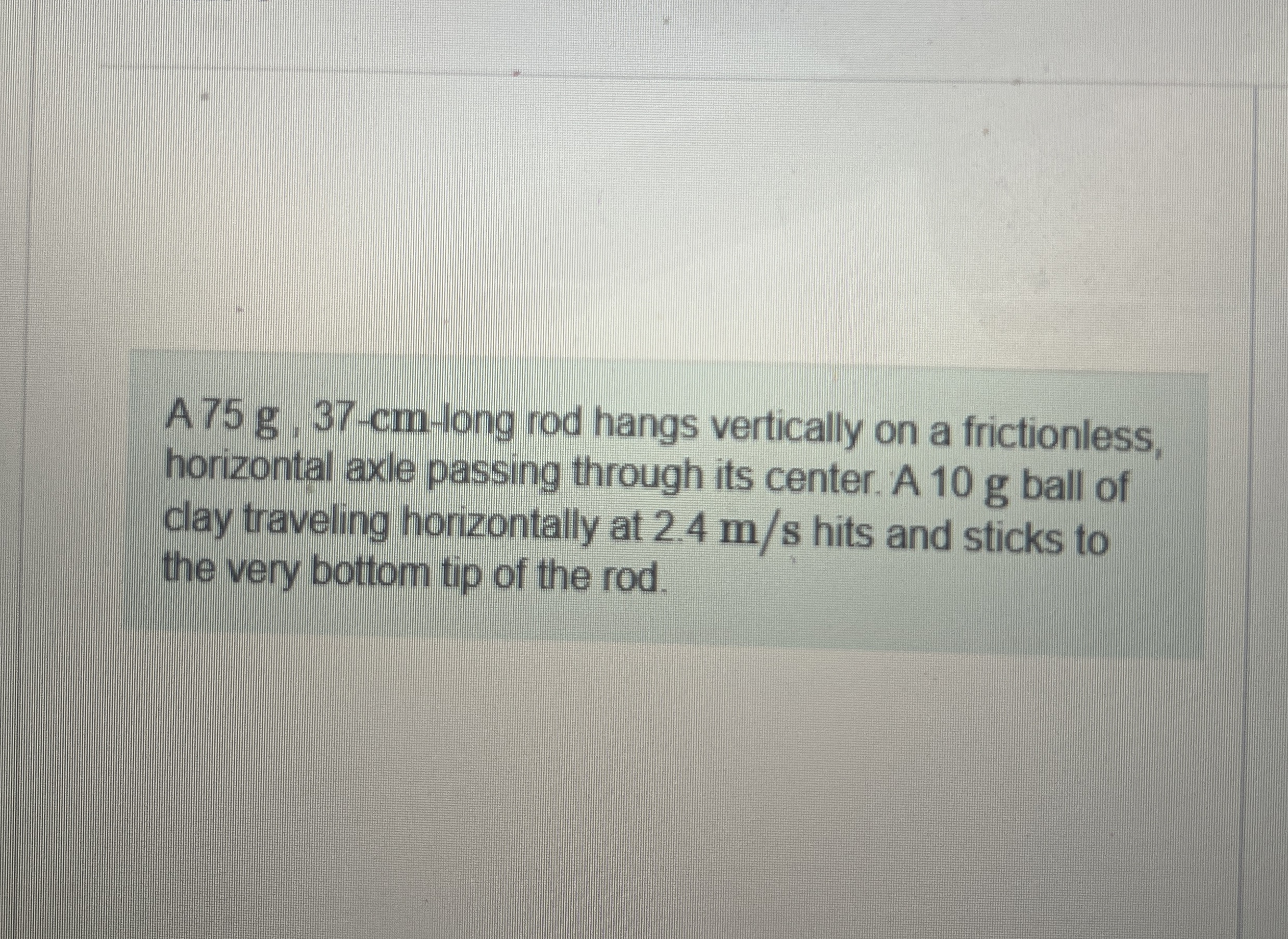 A 7 5 g , 3 7 - cm - long rod hangs vertically on