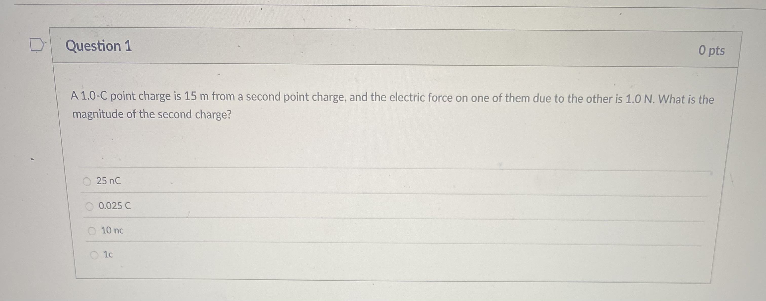 Question 1 0 pts A 1 . 0 - C point charge is 1 5