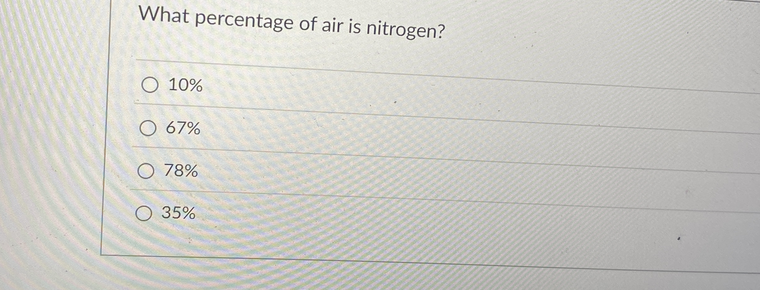 What percentage of air is nitrogen? 1 0 % 6 7 % 7