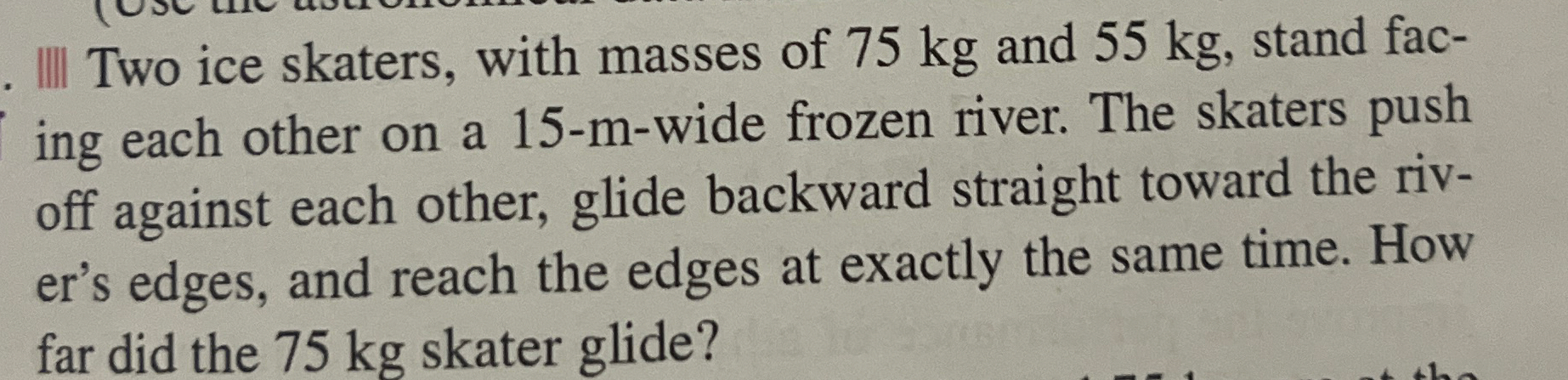 Two ice skaters, with masses of 7 5 kg and 5 5 kg