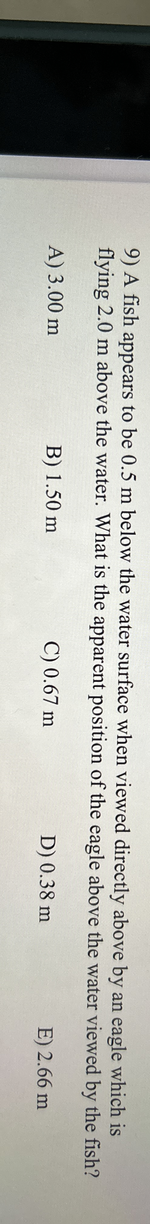 A fish appears to be 0 . 5 m below the water