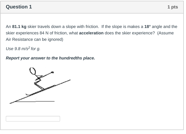 Question 1 An 8 1 . 1 kg skier travels down a