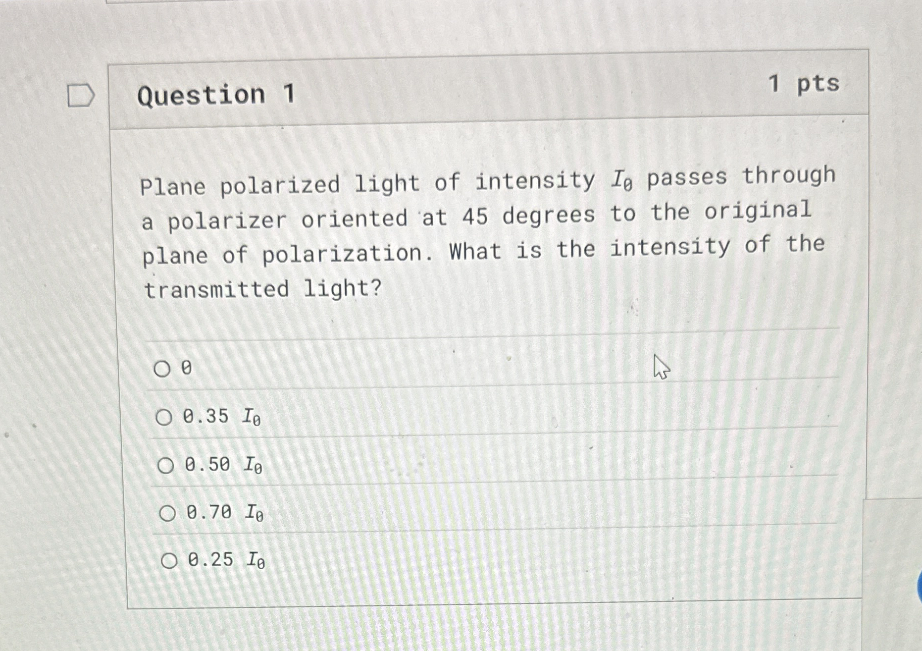 Question 1 1 pts Plane polarized light of