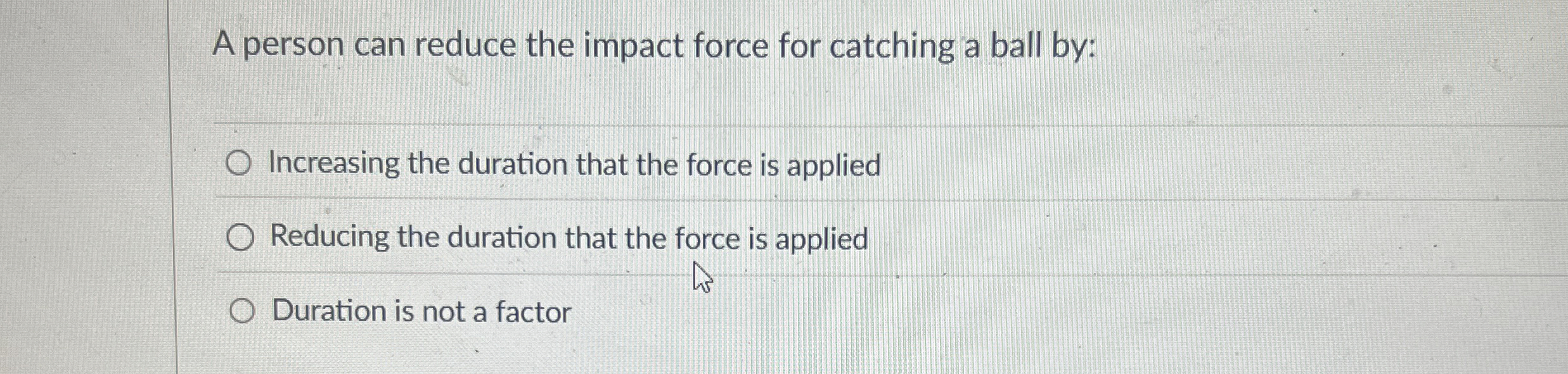 A person can reduce the impact force for catching