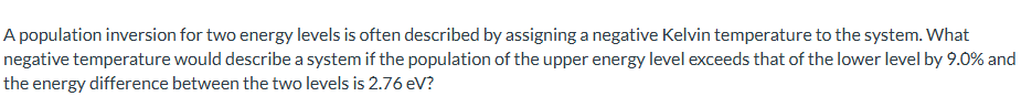 A population inversion for two energy levels is