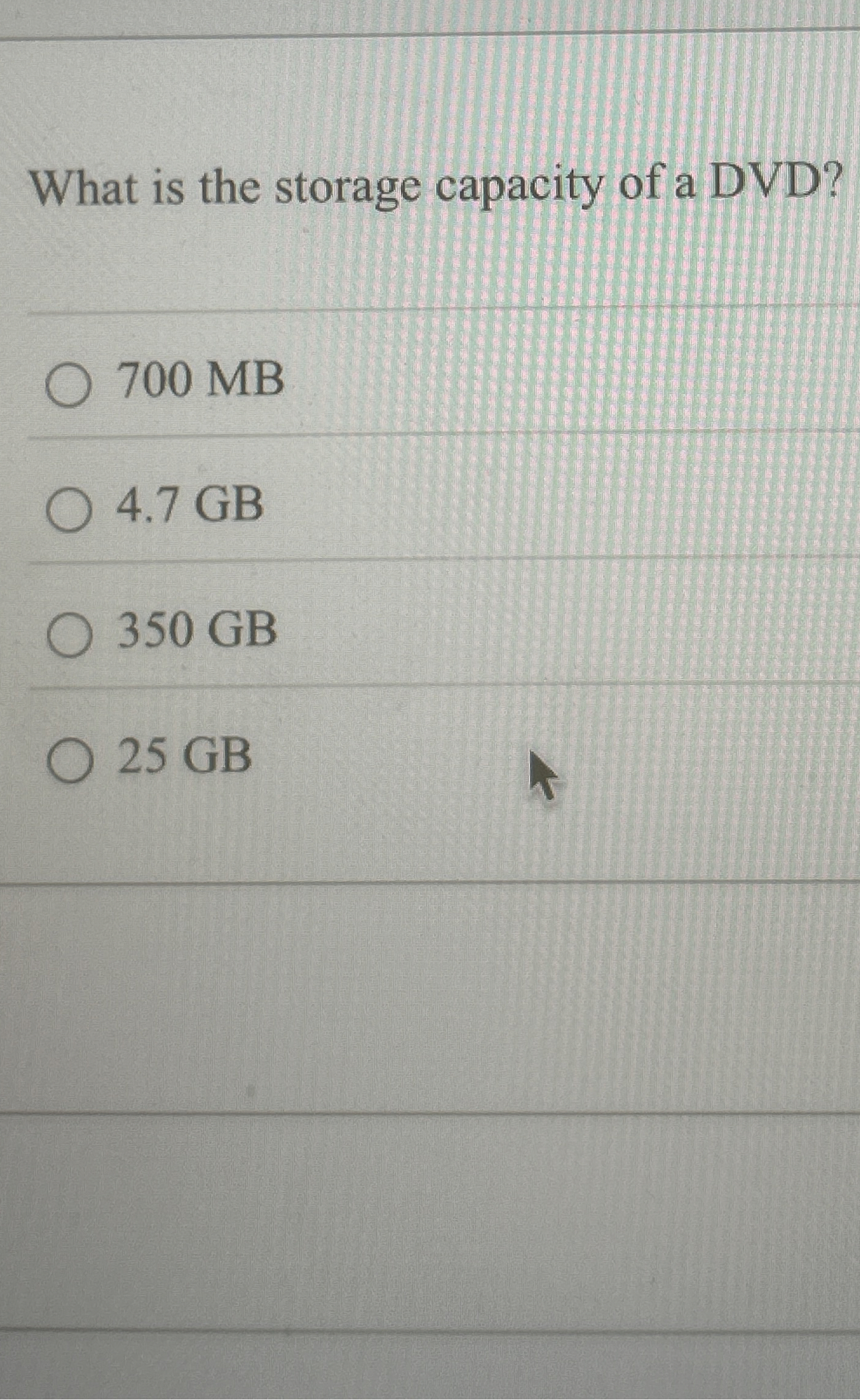 What is the storage capacity of a DVD ? 7 0 0 MB