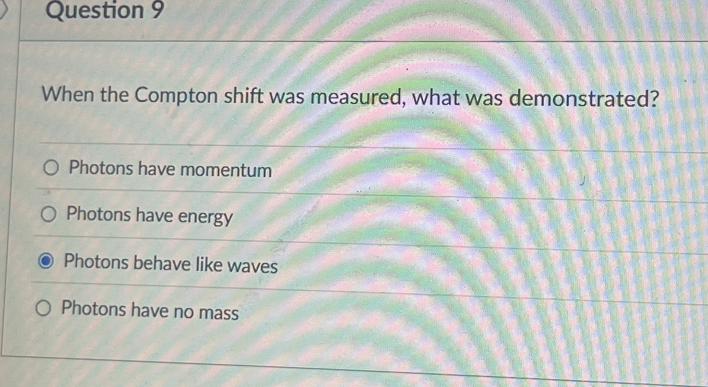 Question 9 When the Compton shift was measured,