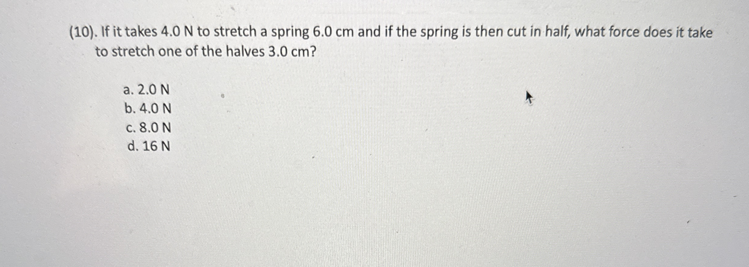 ( 1 0 ) . If it takes 4 . 0 N to stretch a spring
