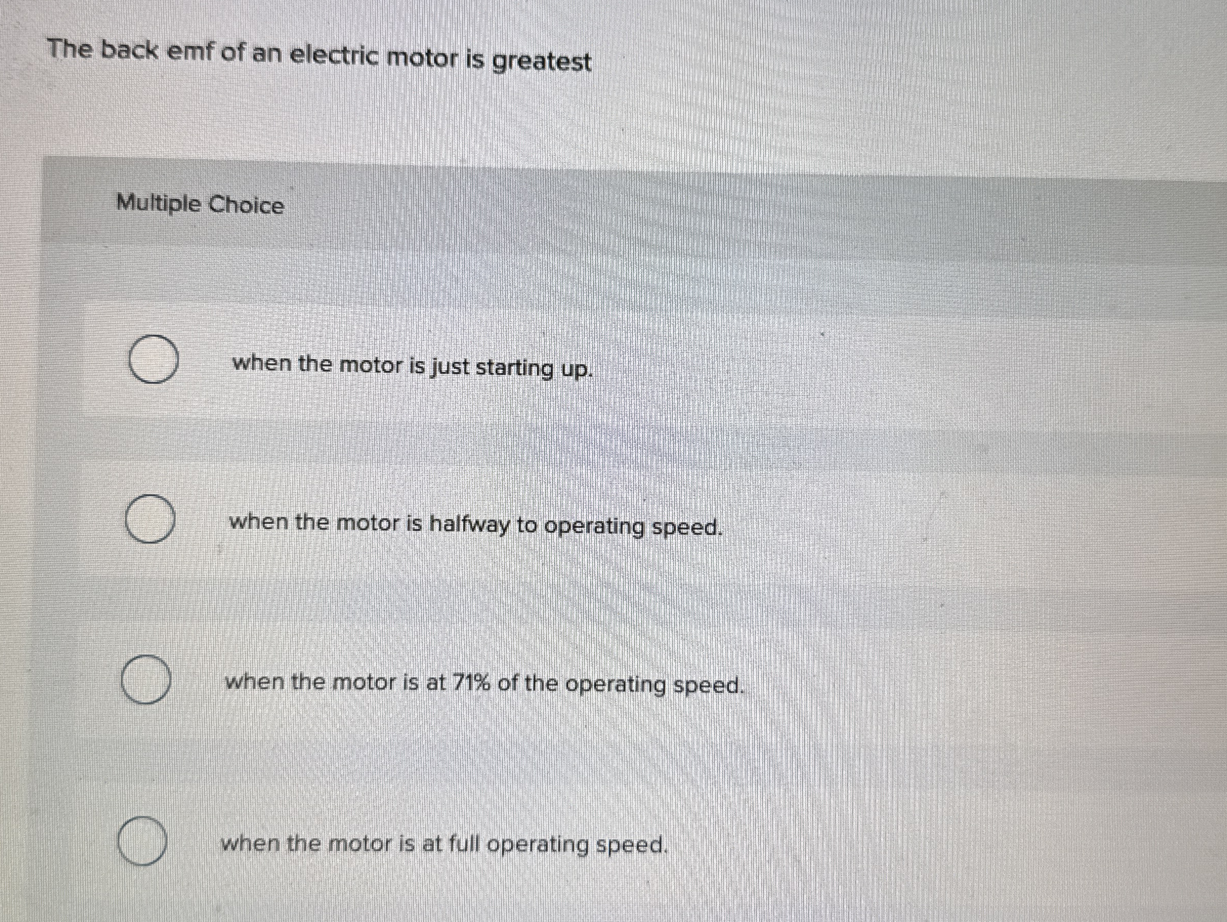 The back emf of an electric motor is greatest