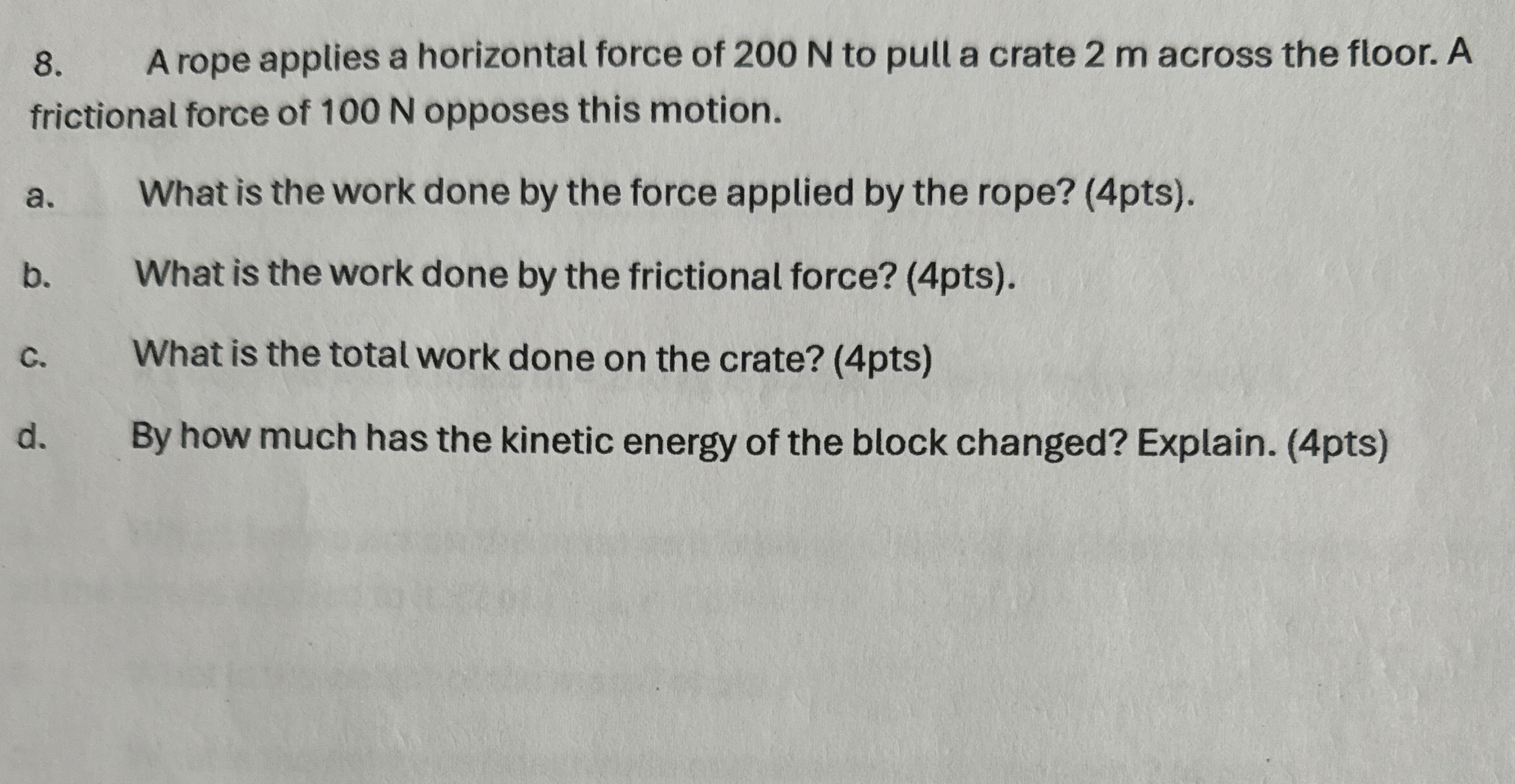 A rope applies a horizontal force of 2 0 0 N to