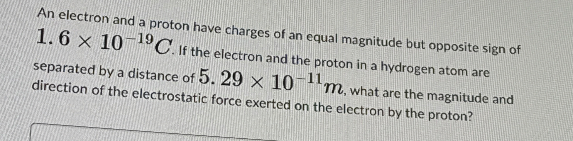 An electron and a proton have charges of an equal