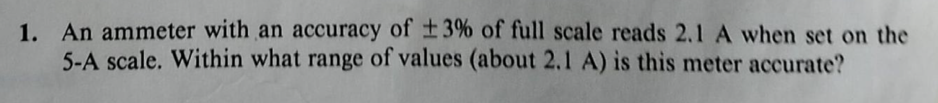 An ammeter with an accuracy of + - 3 % of full