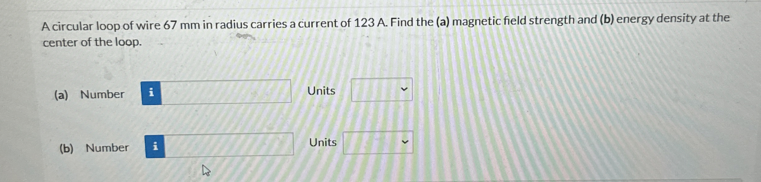 A circular loop of wire 6 7 mm in radius carries