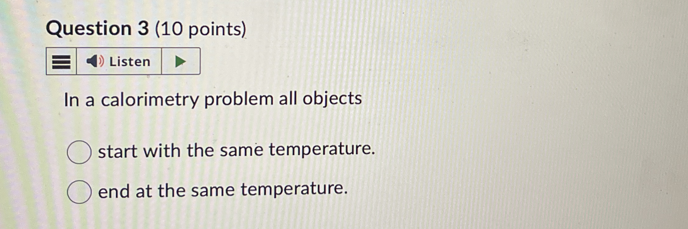 Question 3 ( 1 0 points ) Listen In a calorimetry