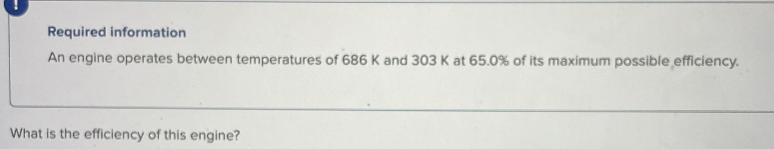 Required information An engine operates between
