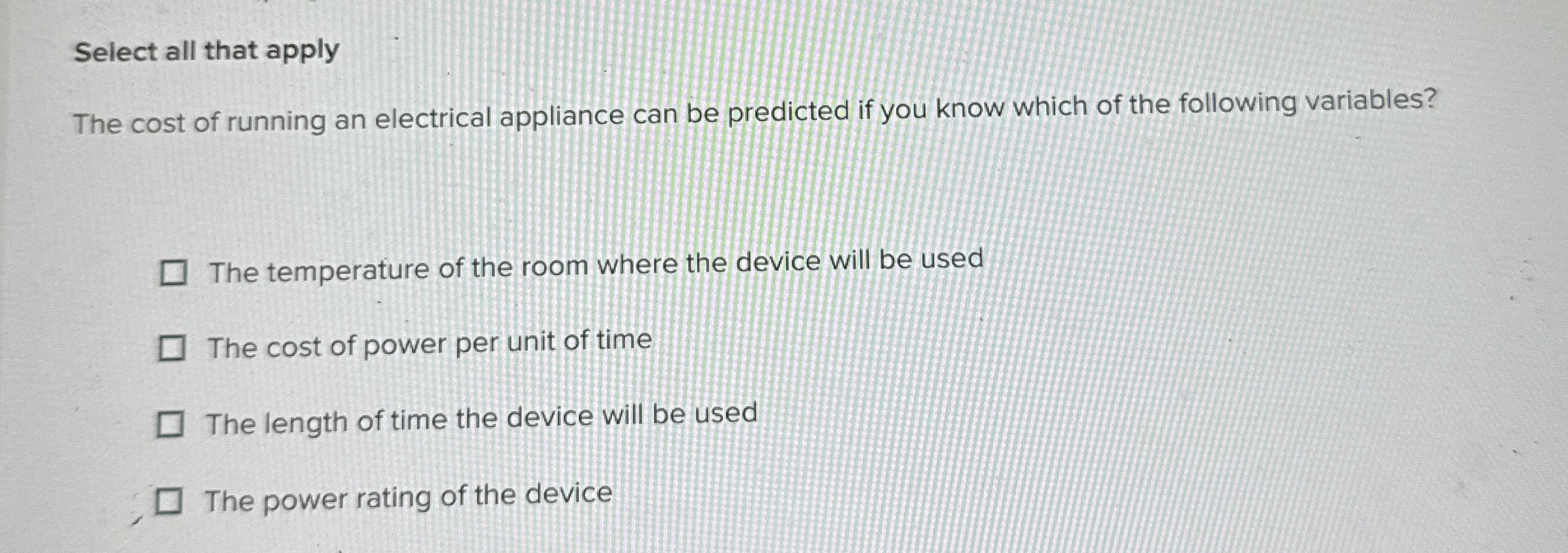 Select all that apply The cost of running an