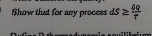 Show that for any process d S d Q T by second law