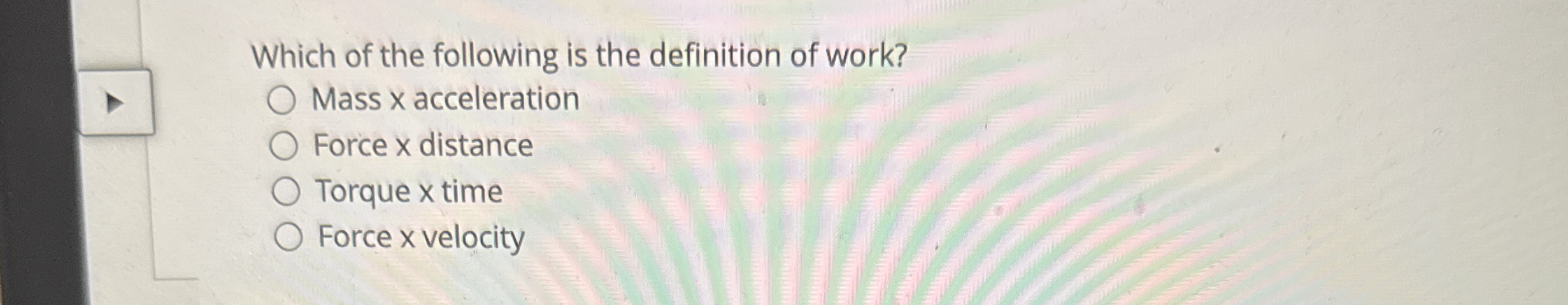 Which of the following is the definition of work?