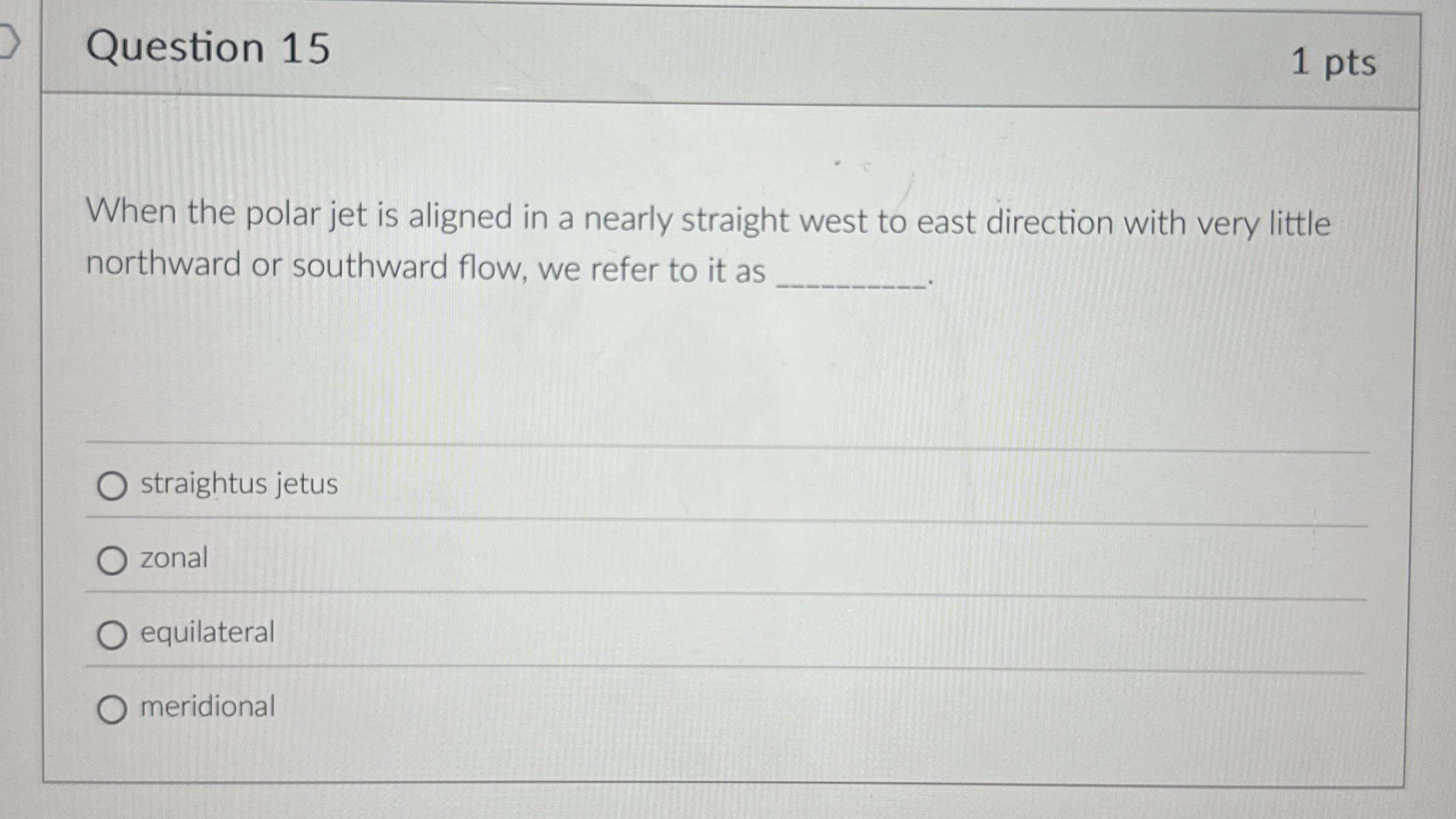 Question 1 5 1 pts When the polar jet is aligned