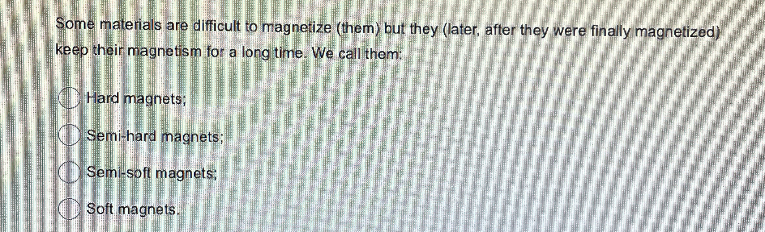 Some materials are difficult to magnetize ( them