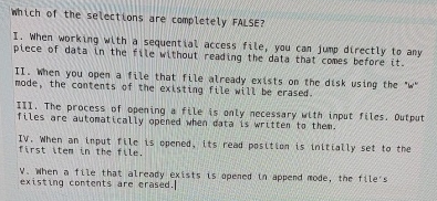 Which of the selections are completely FALSE? I.