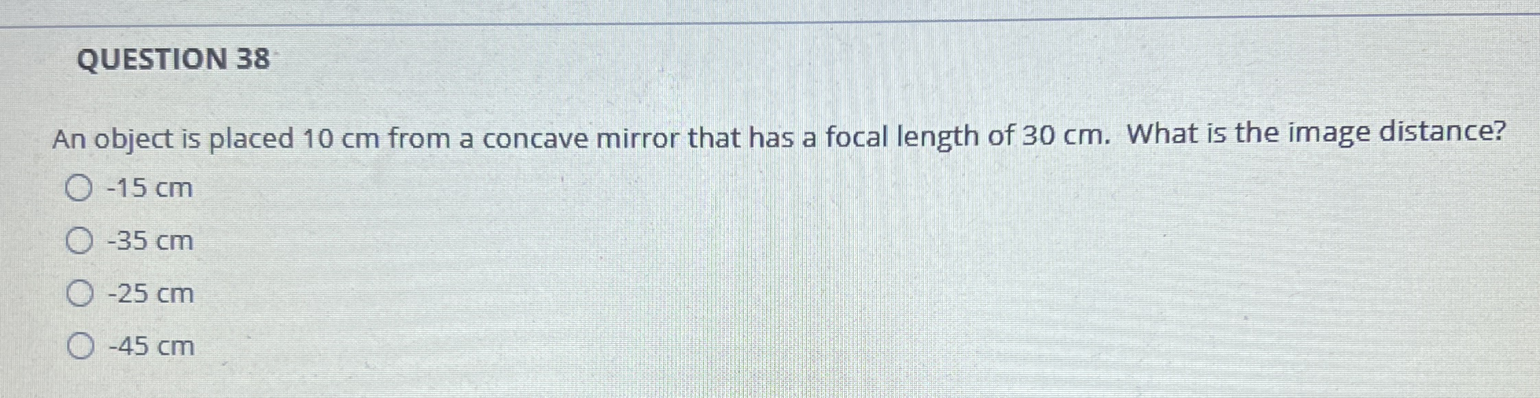 QUESTION 3 8 An object is placed 1 0 cm from a