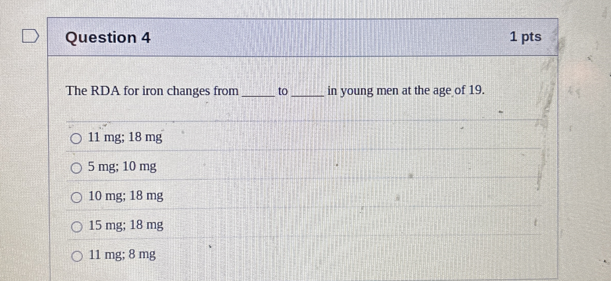 Question 4 1 pts The RDA for iron changes from q