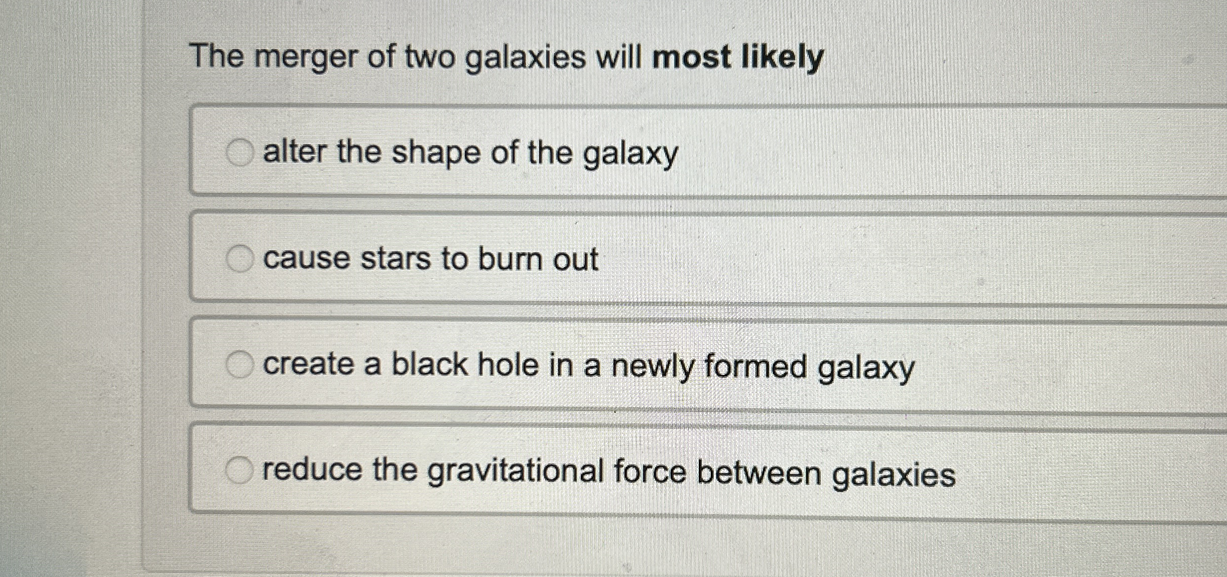 The merger of two galaxies will most likely alter