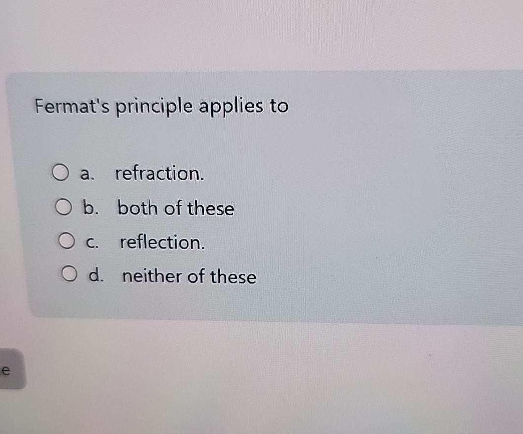Fermat's principle applies to a . refraction. b .