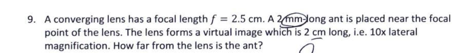 A converging lens has a focal length f = 2 . 5 cm