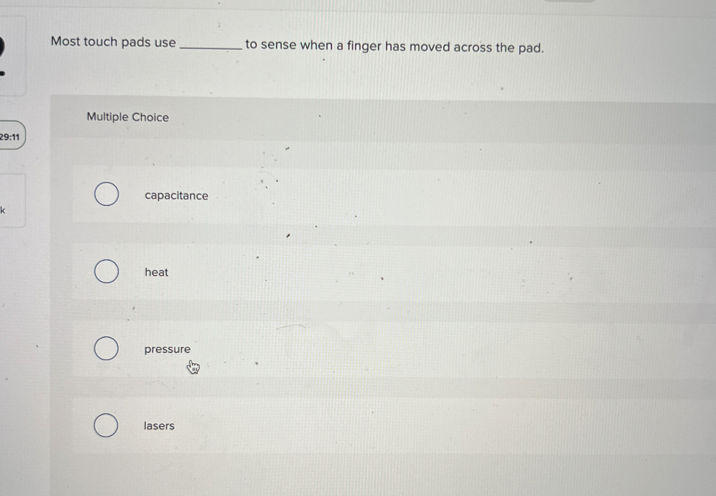 Most touch pads use to sense when a finger has