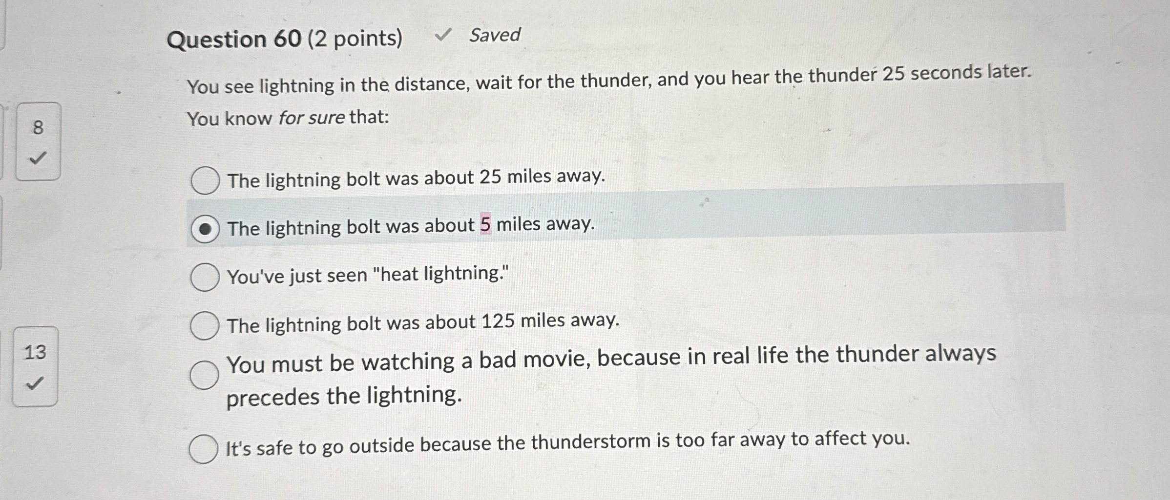 Question 6 0 ( 2 points ) Saved You see lightning