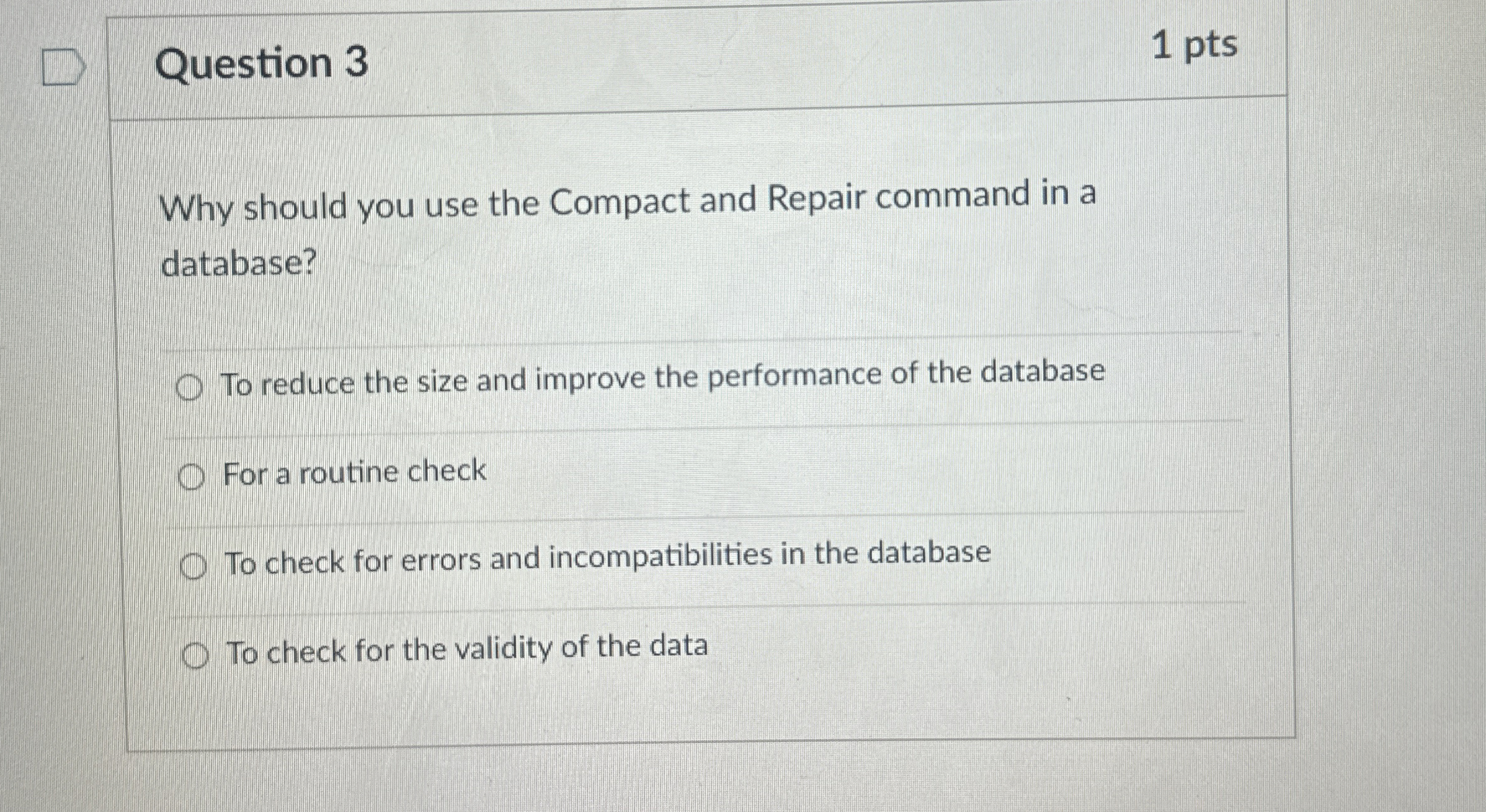 Question 3 1 pts Why should you use the Compact