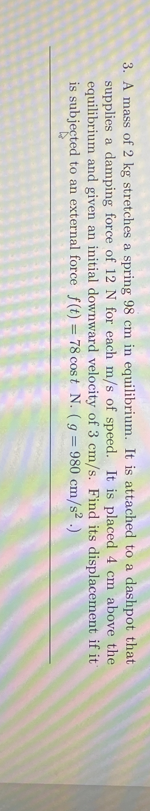 A mass of 2 kg stretches a spring 9 8 cm in
