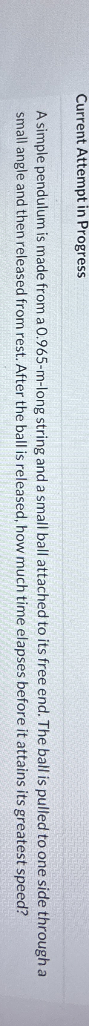 Current Attempt in Progress A simple pendulum is