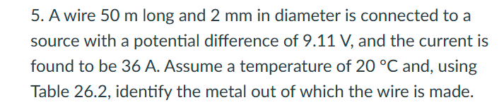 5 . A wire 5 0 m long and 2 mm in diameter is