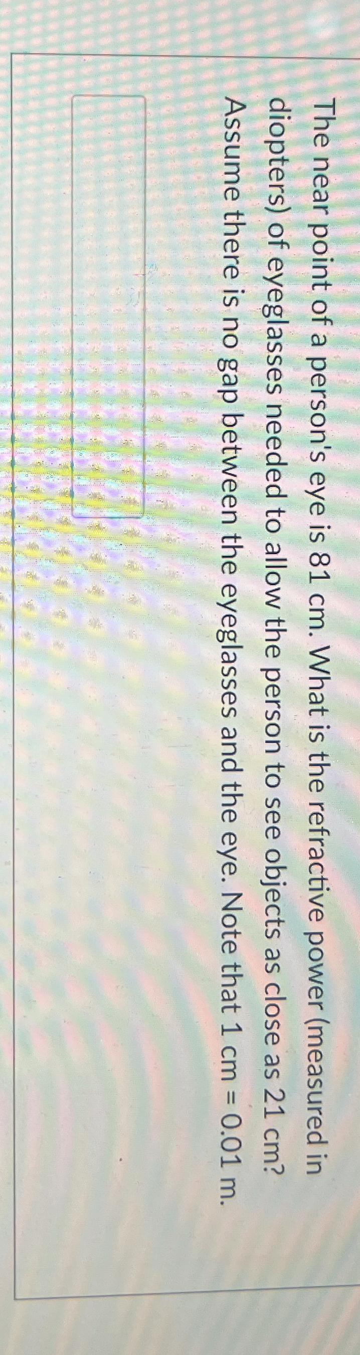 The near point of a person's eye is 8 1 cm . What