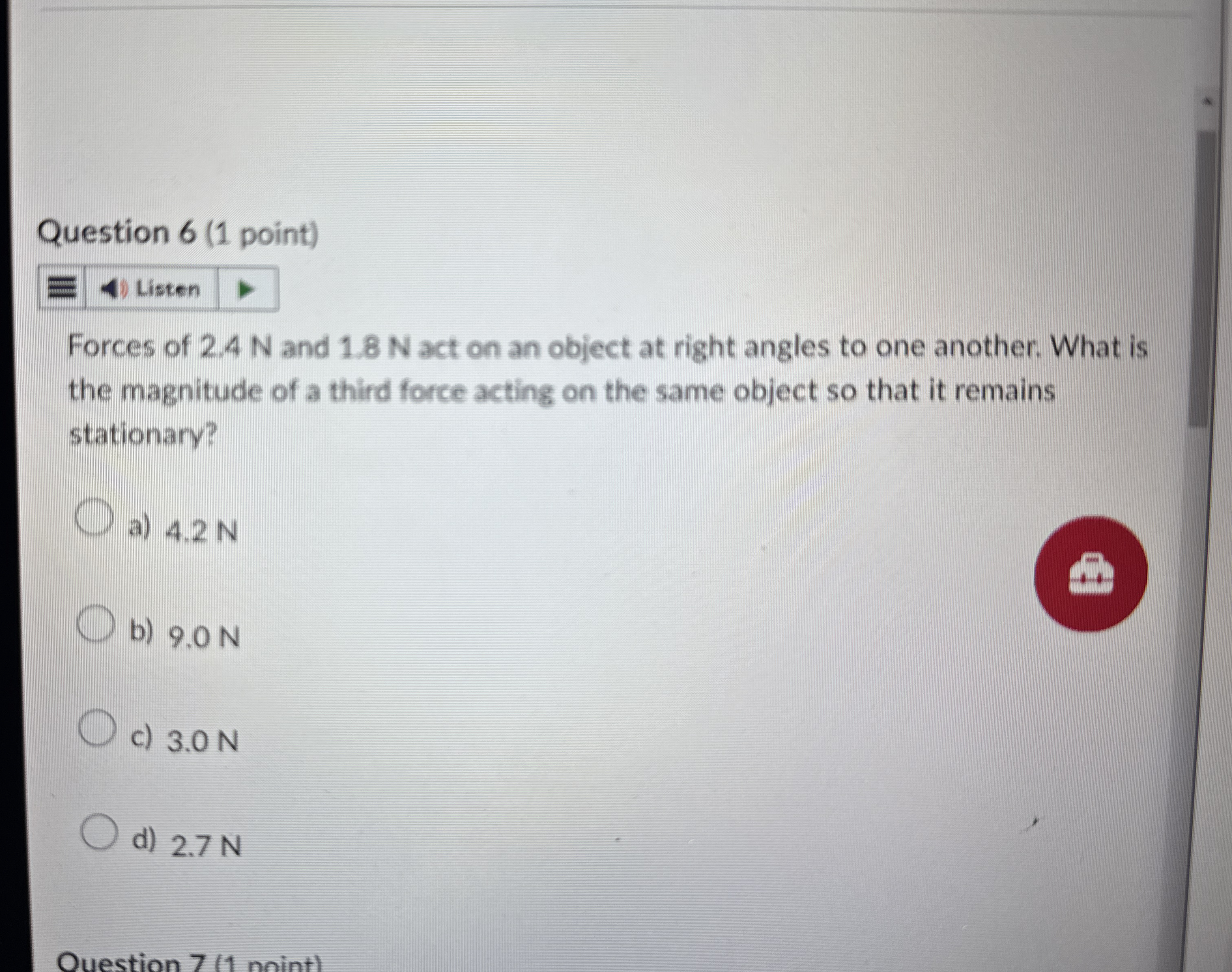 Question 6 ( 1 point ) Forces of 2 . 4 N and 1 .