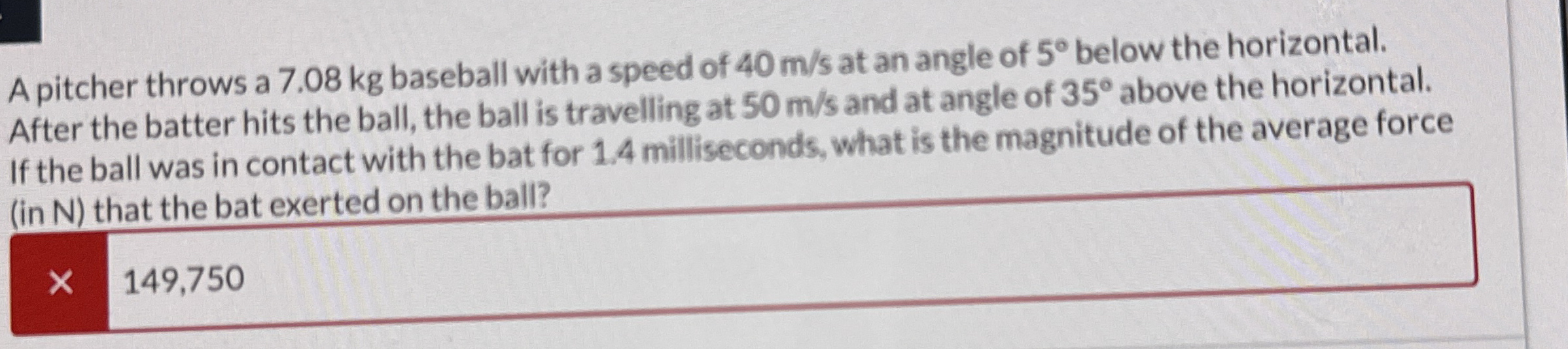 A pitcher throws a 7 . 0 8 kg baseball with a