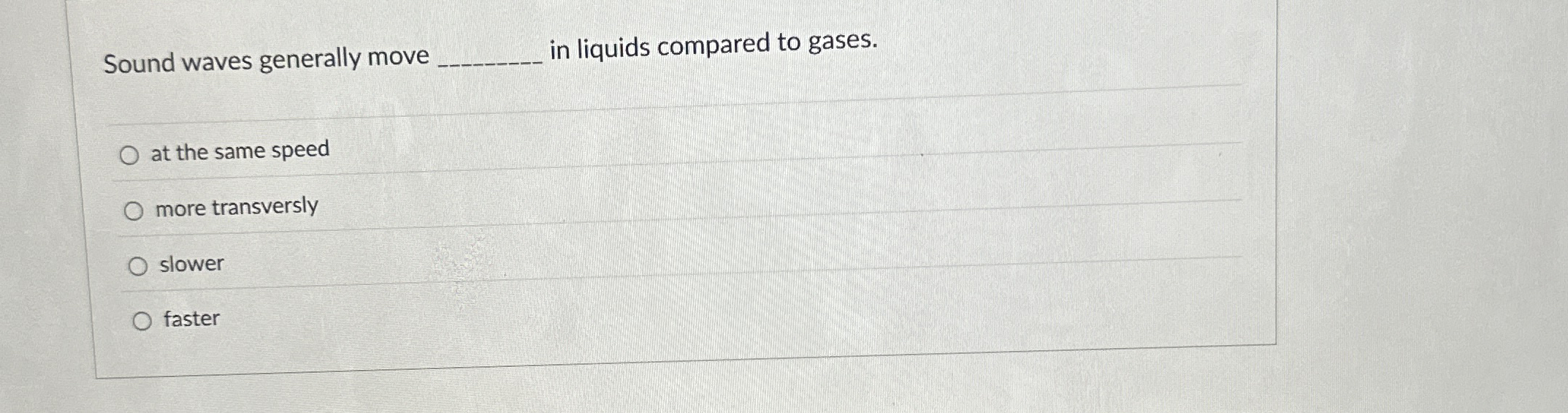 Sound waves generally move q , in liquids