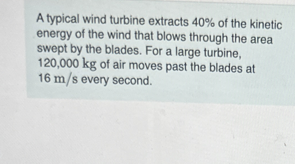 A typical wind turbine extracts 4 0 % of the