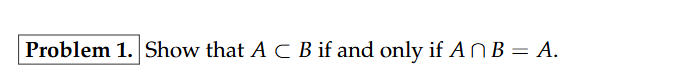 Problem 1 . Show that AsubB if and only if A B =