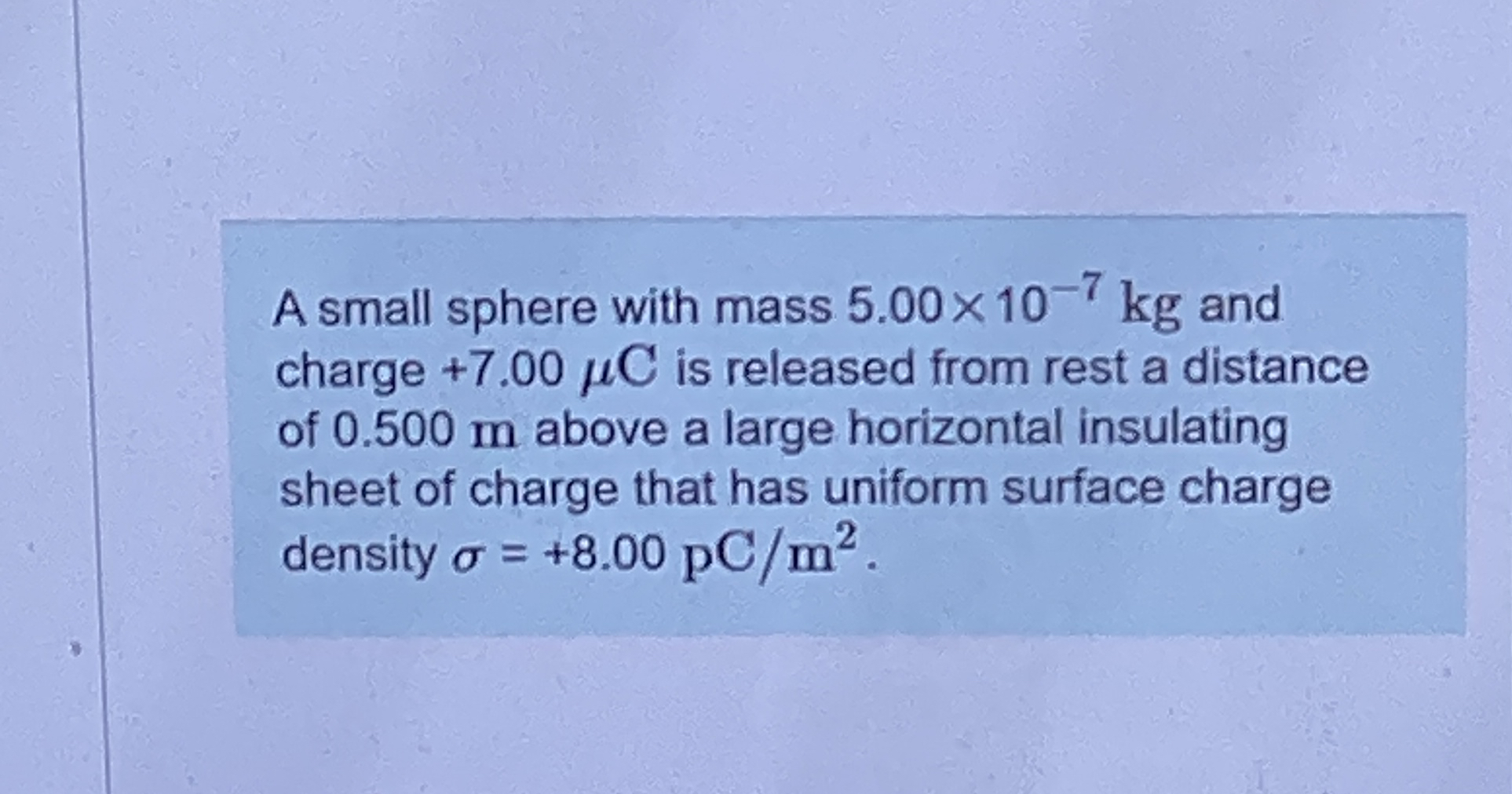 A small sphere with mass 5 . 0 0 1 0 - 7 k g and